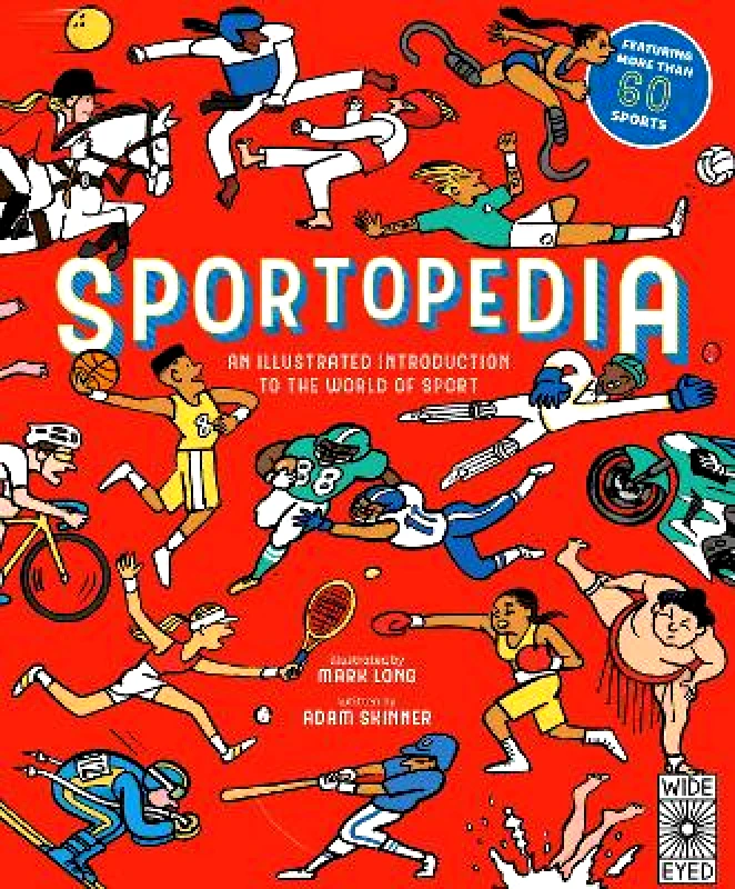 Wide Eyed Editions Sportopedia: Explore more than 50 sports from around the world Adam Skinner Wide Eyed Editions 0906