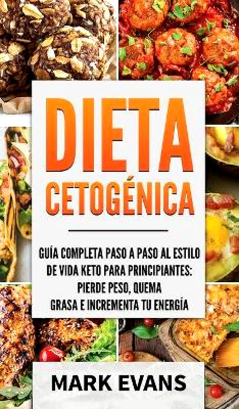 SD Publishing LLC Dieta Cetogénica: Guía completa paso a paso al estilo de vida keto para principiantes - pierde peso, quema grasa e incrementa tu energía (Ketogenic Diet en Español/Spanish Book) (Spanish Edition) Mark Evans SD Publishing LLC