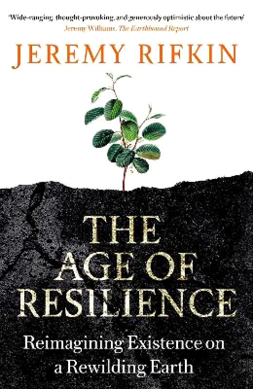 Swift Press The Age of Resilience: Reimagining Existence on a Rewilding Earth Jeremy Rifkin Swift Press