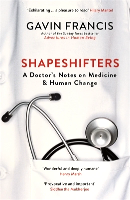 Wellcome Collection Shapeshifters: A Doctor’s Notes on Medicine & Human Change Gavin Francis Wellcome Collection 0207