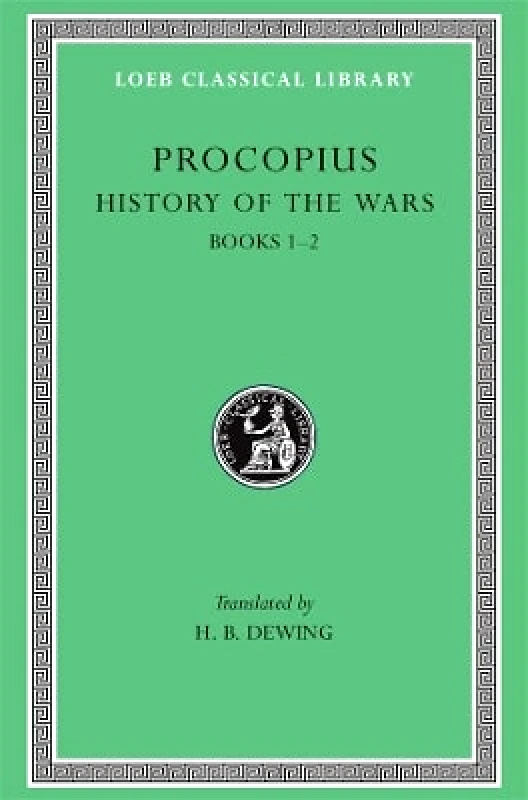 LOEB History of the Wars, Volume I: Books 1–2 Procopius LOEB 0101
