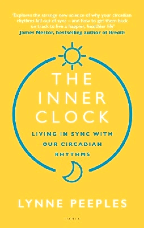 Bloomsbury Tonic The Inner Clock: Living in Sync With Our Circadian Rhythms Lynne Peeples Bloomsbury Tonic 0107