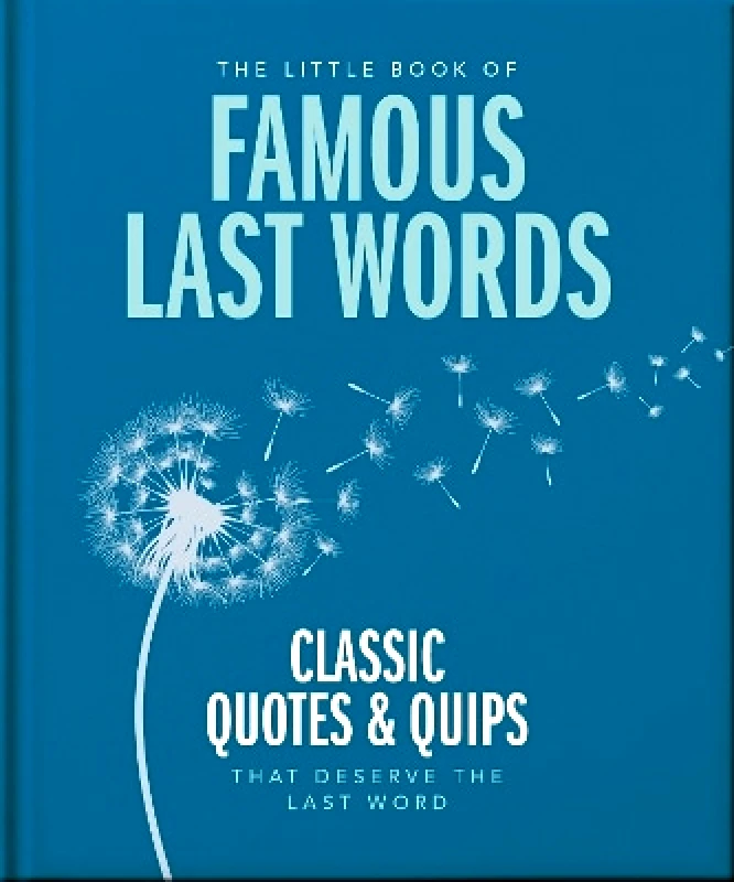 OH The Little Book of Famous Last Words: Classic Quotes and Quips That Deserve the Last Word Orange Hippo! OH 0206