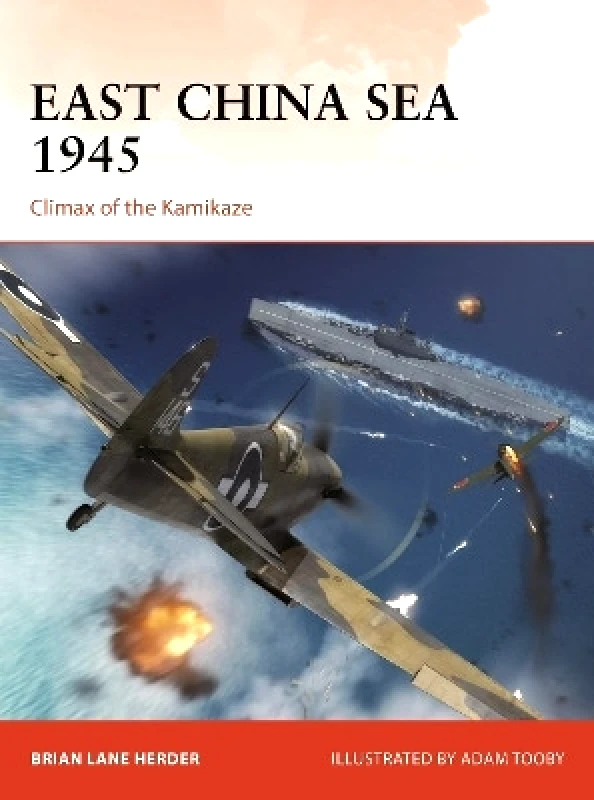 Osprey Publishing East China Sea 1945: Climax of the Kamikaze Brian Lane Herder Osprey Publishing 0705