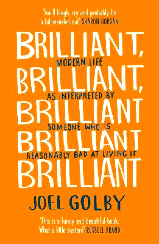 Mudlark Brilliant, Brilliant, Brilliant Brilliant Brilliant: Modern Life as Interpreted By Someone Who Is Reasonably Bad at Living It Joel Golby Mudlark