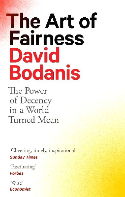 The Bridge Street Press The Art of Fairness: The Power of Decency in a World Turned Mean David Bodanis The Bridge Street Press 0208