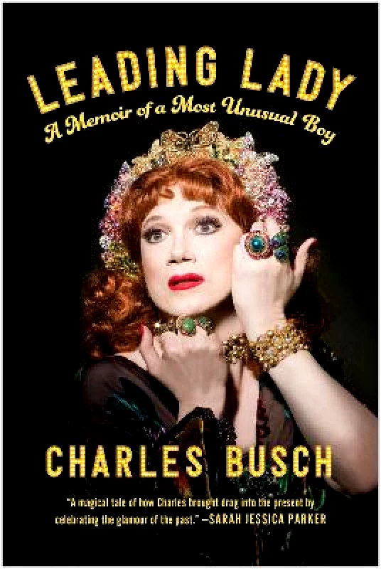 Smart Pop Leading Lady: A Memoir of a Most Unusual Boy Charles Busch Smart Pop 1209