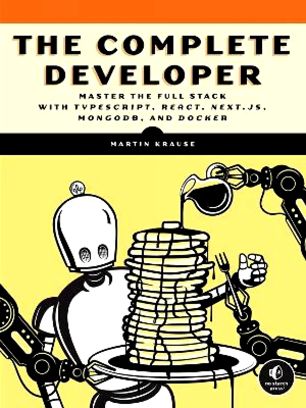 No Starch Press,US The Complete Developer: Master the Full Stack with TypeScript, React, Next.js, MongoDB, and Docker Martin Krause No Starch Press,US