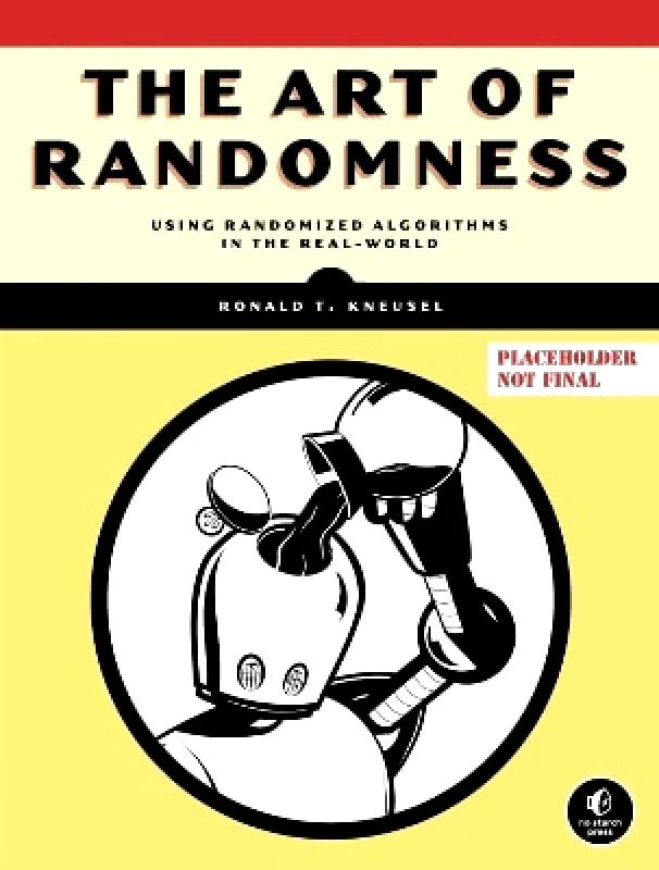 No Starch Press,US The Art of Randomness: Randomized Algorithms in the Real World Ronald T. Kneusel No Starch Press,US