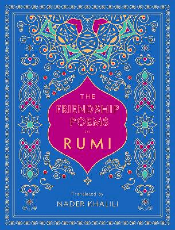 Wellfleet Press,U.S. The Friendship Poems of Rumi: Translated by Nader Khalili: Volume 1 Wellfleet Press,U.S. 0915