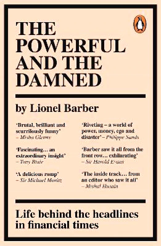 W H Allen The Powerful and the Damned: Private Diaries in Turbulent Times Lionel Barber W H Allen