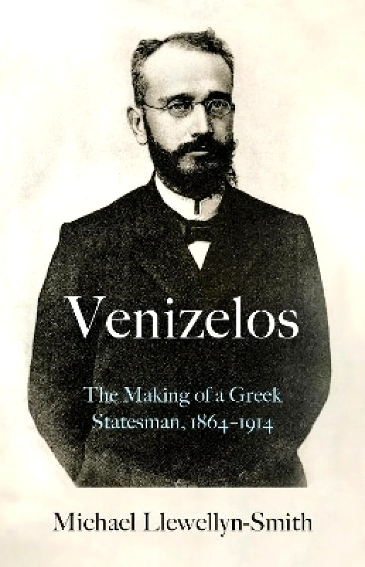 C Hurst & Co Publishers Ltd Venizelos: The Making of a Greek Statesman 1864-1914 Michael Llewellyn-Smith C Hurst & Co Publishers Ltd