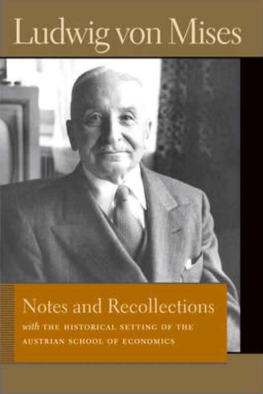 Liberty Fund Inc Notes & Recollections: With the Historical Setting of the Austrian School of Economics Ludwig Von Mises Liberty Fund Inc Paperback / softback