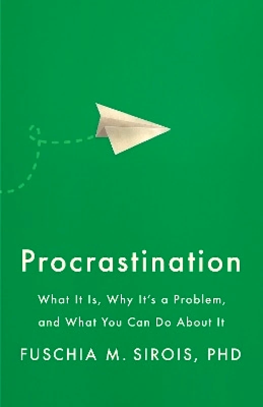 Procrastination: What It Is, Why It's a Problem, and What You Can Do About It Fuschia M. Sirois APA LifeTools φωτογραφία