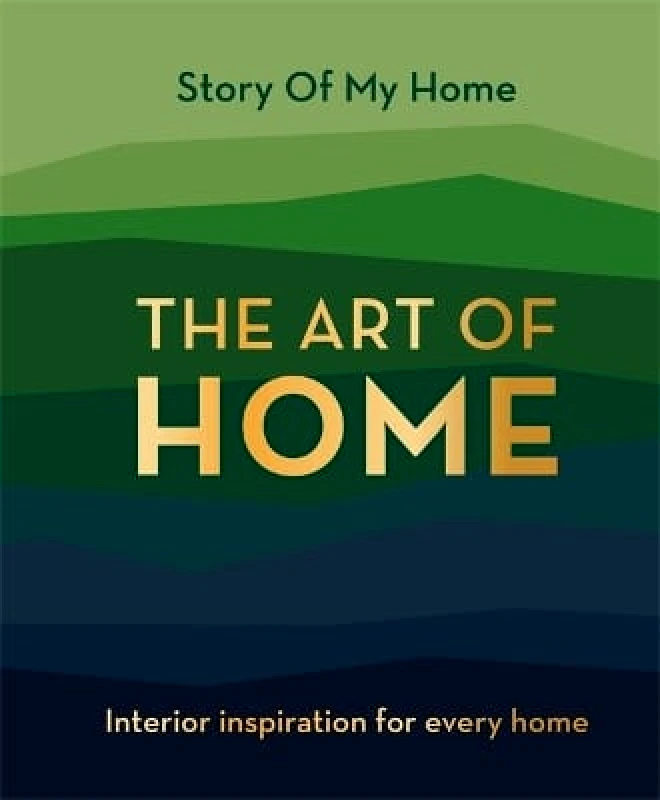 Studio Press Story Of My Home: The Art of Home: Interior inspiration for every home The Story Of My Home Team Studio Press