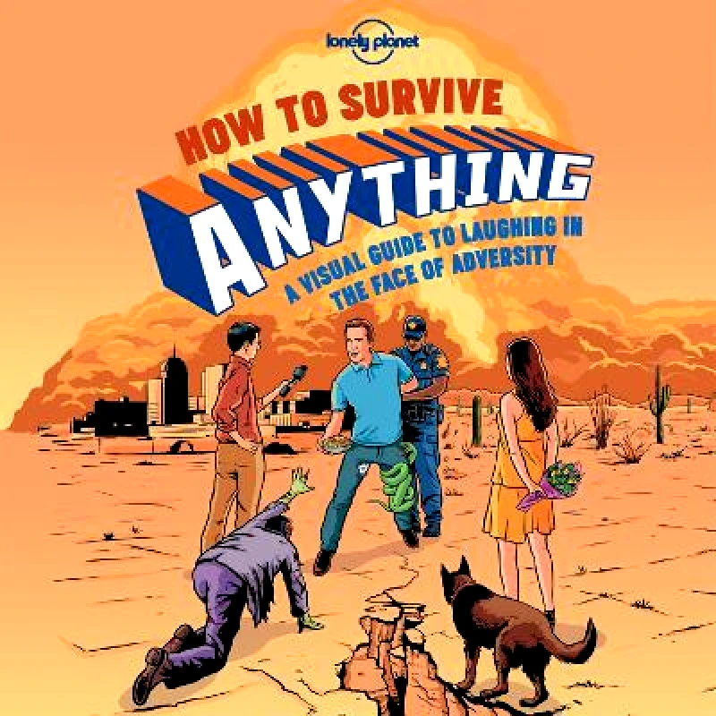 Lonely Planet Publications Lonely Planet How to Survive Anything: A Visual Guide to Laughing in the Face of Adversity Lonely Planet Publications