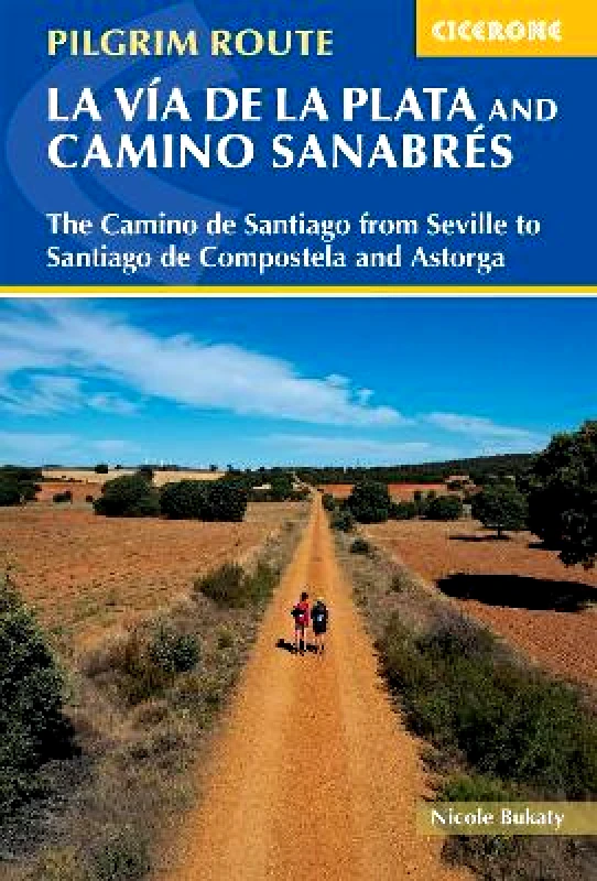 Cicerone Press Walking La Via de la Plata and Camino Sanabres: The Camino de Santiago from Seville to Santiago de Compostela and Astorga Nicole Bukaty Cicerone Press