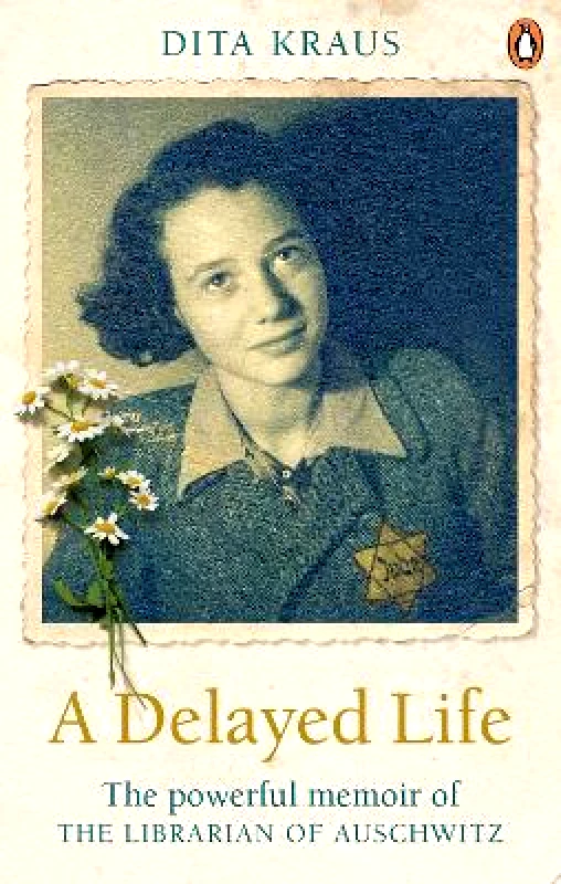 Ebury Press A Delayed Life: The true story of the Librarian of Auschwitz Dita Kraus Ebury Press
