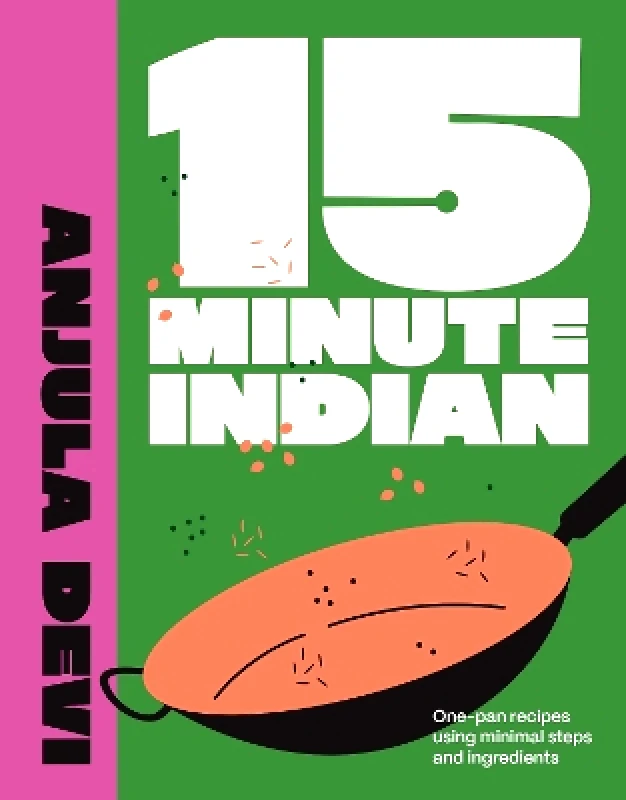 Carnival 15-Minute Indian: One-pan recipes using minimal steps and ingredients Anjula Devi Carnival 0213