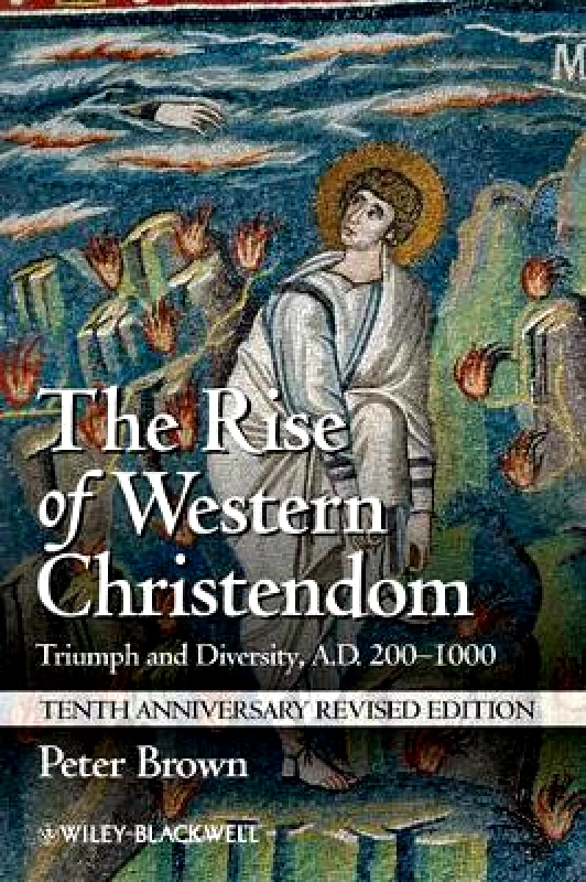 Wiley-Blackwell The Rise of Western Christendom: Triumph and Diversity, A.D. 200-1000 Peter Brown Wiley-Blackwell 0125