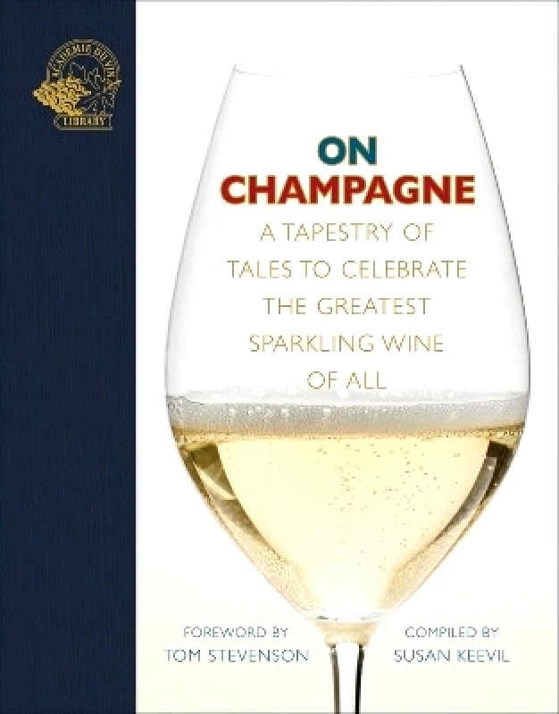ACADEMIE DU VIN LIBRARY LIMITED On Champagne: A tapestry of tales to celebrate the greatest sparkling wine of all… ACADEMIE DU VIN LIBRARY LIMITED
