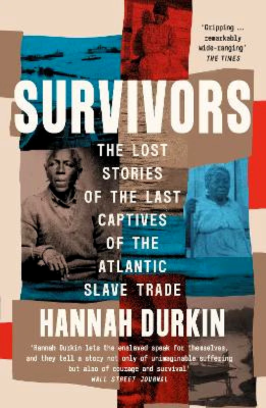 William Collins Survivors: The Lost Stories of the Last Captives of the Atlantic Slave Trade Hannah Durkin William Collins