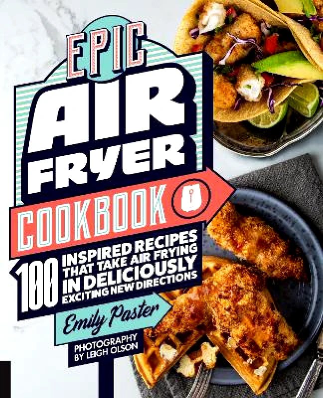 Harvard Common Press,U.S. Epic Air Fryer Cookbook: 100 Inspired Recipes That Take Air-Frying in Deliciously Exciting New Directions Emily Paster Harvard Common Press,U.S. 1210