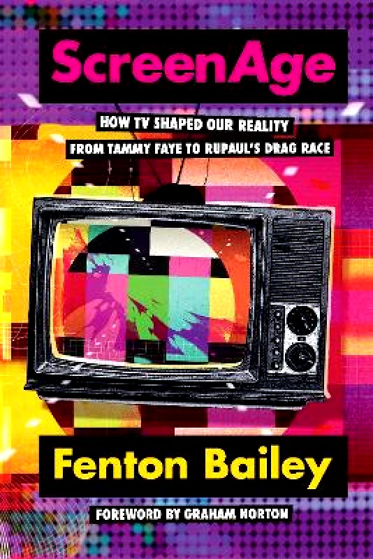Ebury Press ScreenAge: How TV shaped our reality, from Tammy Faye to RuPaul’s Drag Race Fenton Bailey Ebury Press