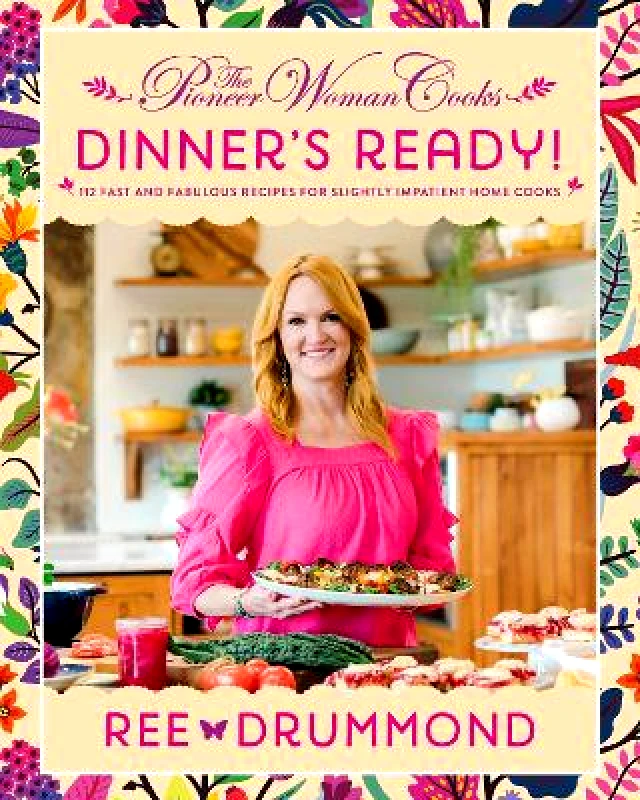 William Morrow Cookbooks The Pioneer Woman Cooks—Dinner's Ready!: 112 Fast and Fabulous Recipes for Slightly Impatient Home Cooks Ree Drummond William Morrow Cookbooks