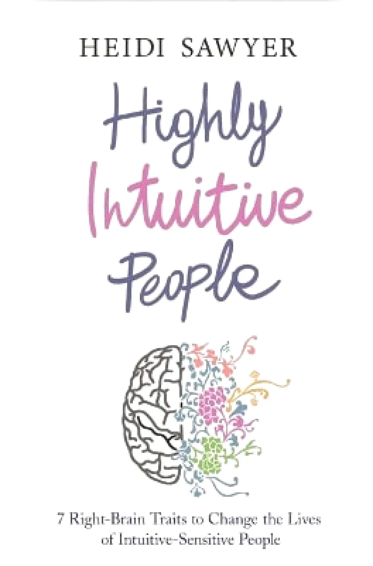 Hay House UK Ltd Highly Intuitive People: 7 Right-Brain Traits to Change the Lives of Intuitive-Sensitive People Heidi Sawyer Hay House UK Ltd