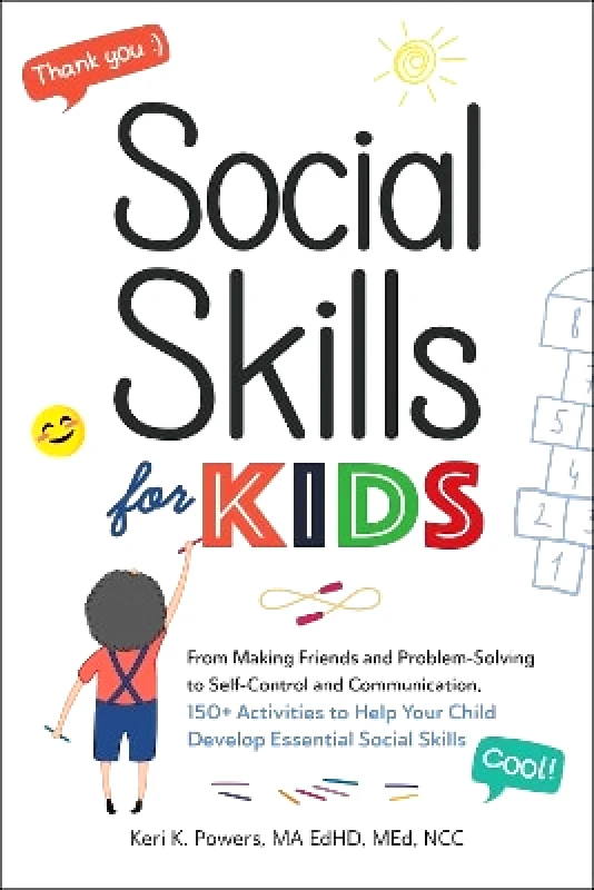 Adams Media Corporation Social Skills for Kids: From Making Friends and Problem-Solving to Self-Control and Communication, 150+ Activities to Help Your Child Develop Essential Social Skills Keri K. Powers Adams Media Corporation 0722