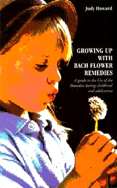 C W Daniel Co Ltd Growing Up With Bach Flower Remedies: A Guide to the Use of the Remedies During Childhood and Adolescence Judy Howard C W Daniel Co Ltd
