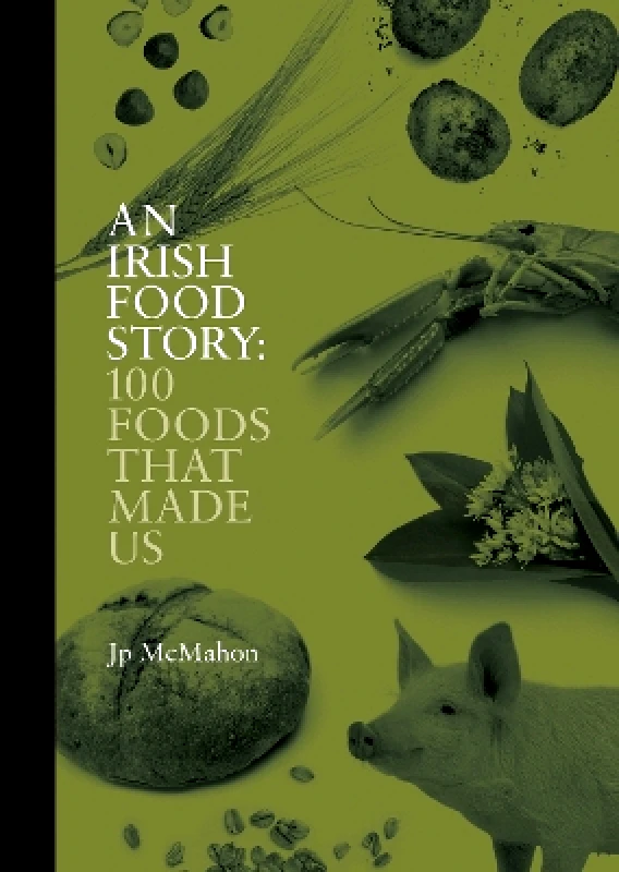 Nine Bean Rows Books An Irish Food Story: 100 Foods That Made Us Jp McMahon Nine Bean Rows Books 1010