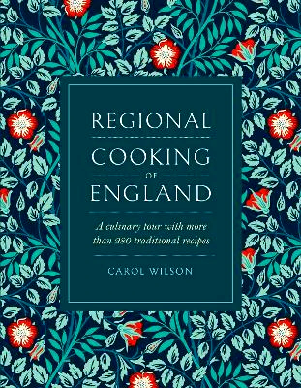 Lorenz Books Regional Cooking of England: A culinary tour with more than 280 traditional recipes Carol Wilson Lorenz Books