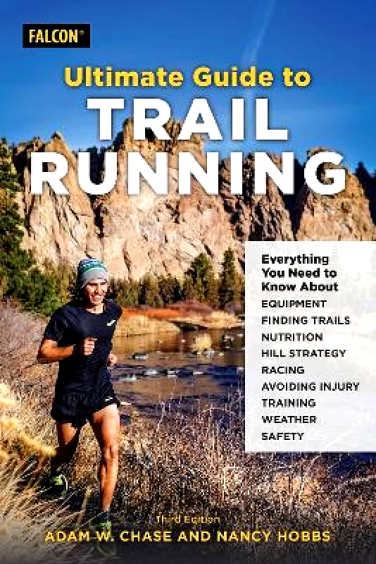 Falcon Guides Ultimate Guide to Trail Running: Everything You Need to Know about Equipment, Finding Trails, Nutrition, Hill Strategy, Racing, Avoiding Injury, Training, Weather, and Safety Nancy Hobbs Falcon Guides 0301