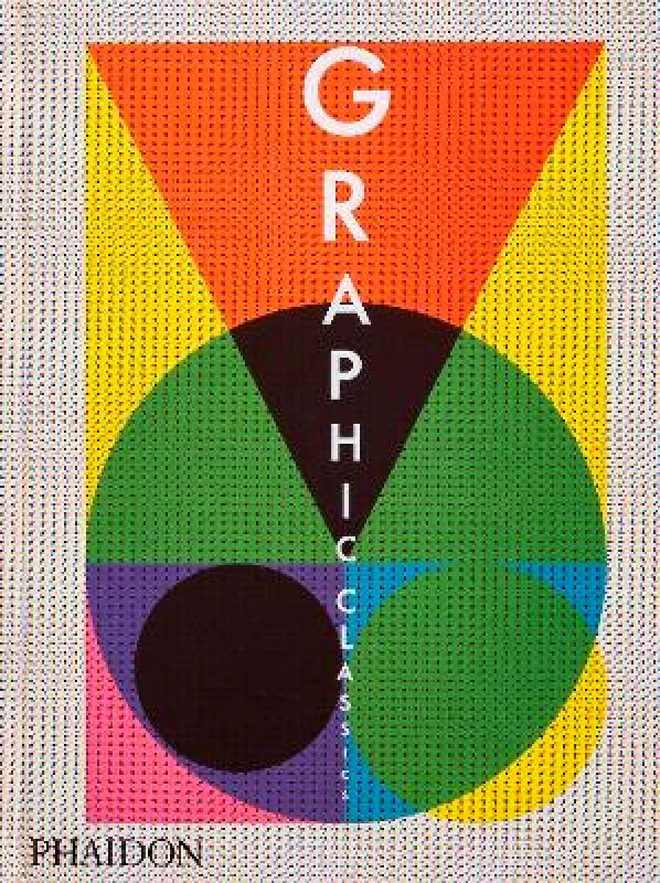 Phaidon Press Ltd Graphic Classics Phaidon Editors Phaidon Press Ltd 0827