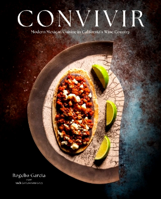 Cameron & Company Inc Convivir: Modern Mexican Cuisine in California's Wine Country Andréa Lawson Gray Cameron & Company Inc 1024