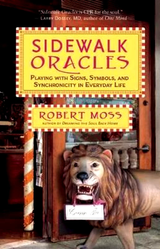 New World Library Sidewalk Oracles: Playing with Signs, Symbols, and Synchronicity in Everyday Life Robert Moss New World Library