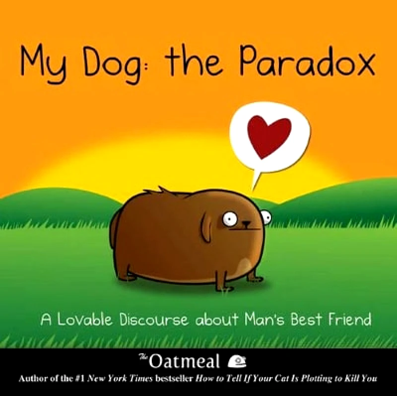 Andrews McMeel Publishing My Dog: The Paradox: A Lovable Discourse about Man's Best Friend Matthew Inman Andrews McMeel Publishing 0704