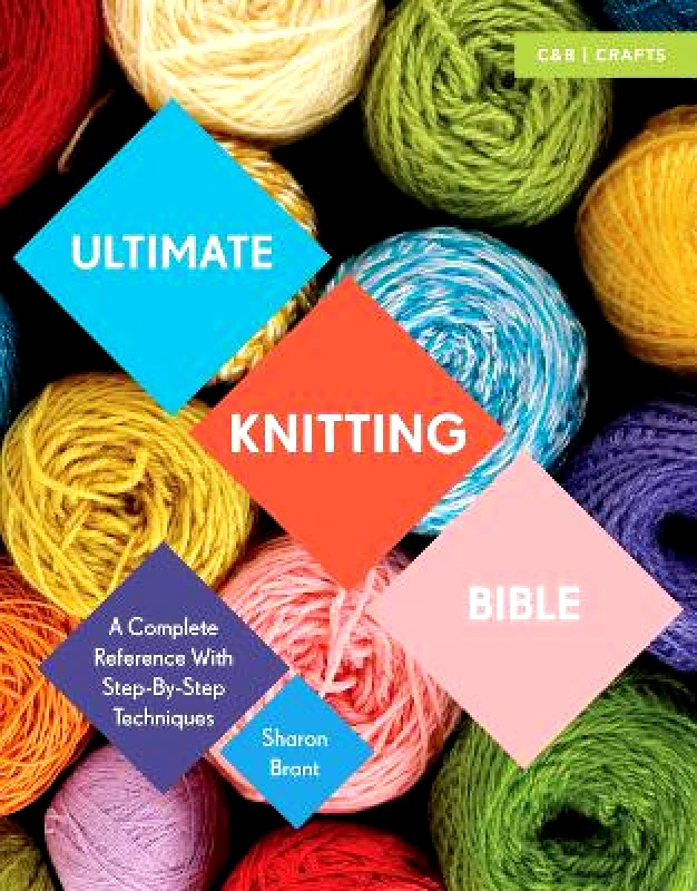 Collins & Brown Ultimate Knitting Bible: A Complete Reference with Step-by-Step Techniques Sharon Brant Collins & Brown 0811