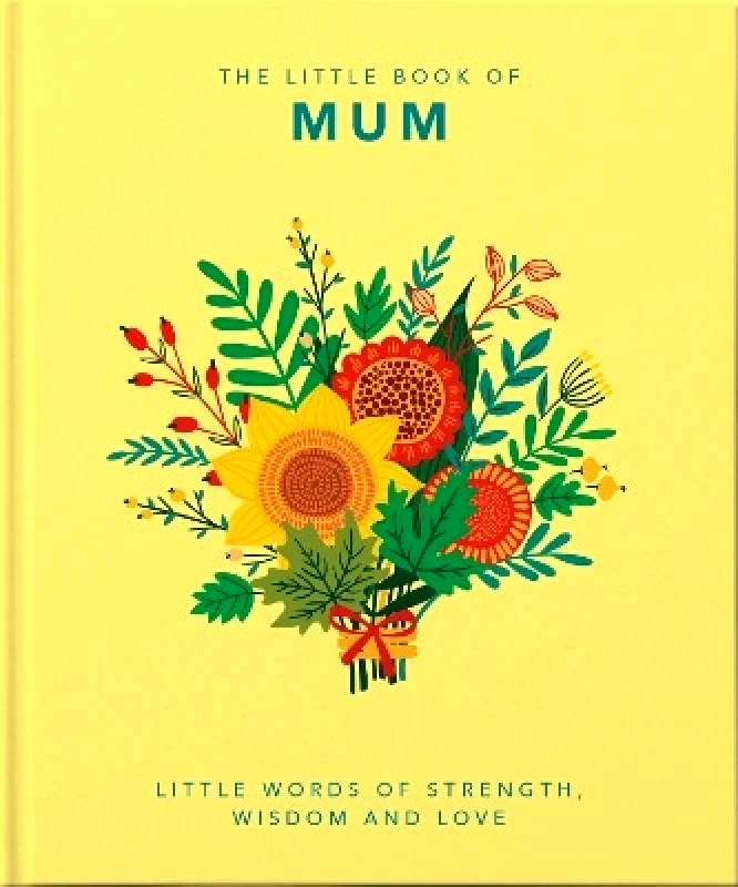 OH The Little Book of Mum: Little Words of Strength, Wisdom and Love Orange Hippo! OH 0330