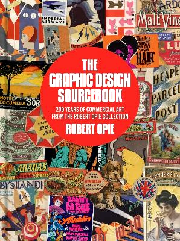Unicorn Publishing Group The Graphic Design Sourcebook: 200 Years of Commercial Art from the Robert Opie Collection Unicorn Publishing Group