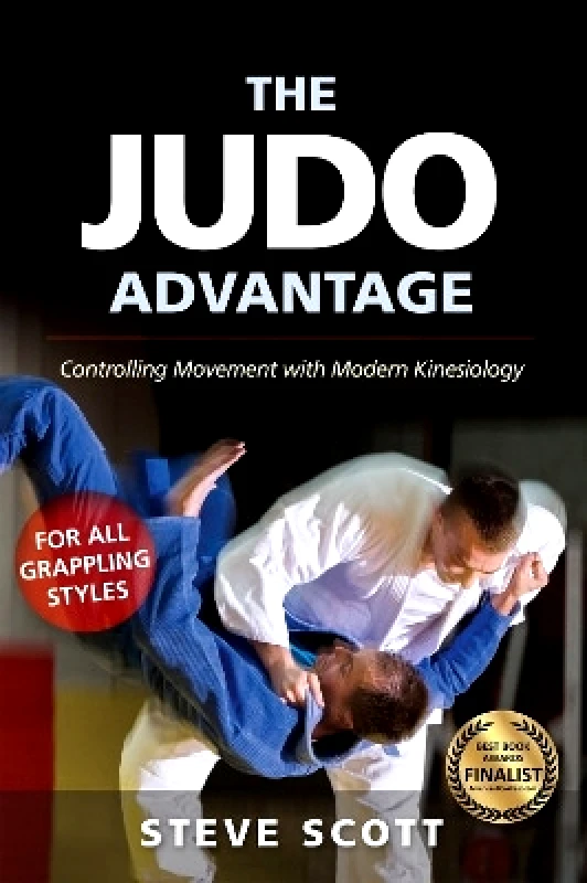 YMAA Publication Center The Judo Advantage: Controlling Movement with Modern Kinesiology. For All Grappling Styles Steve Scott YMAA Publication Center