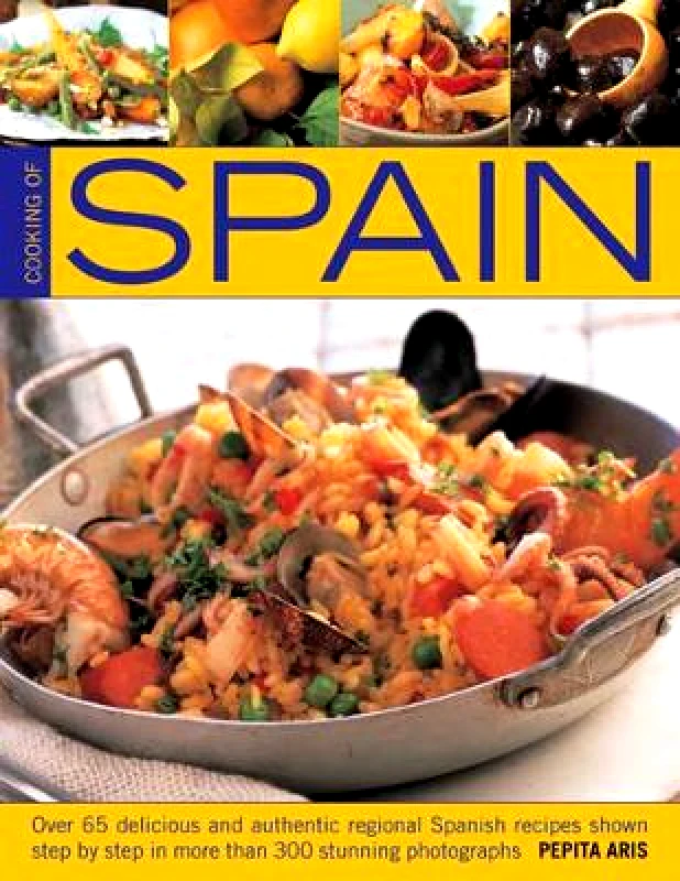 Southwater Cooking of Spain: Over 65 Delicious and Authentic Regional Spanish Recipes Shown in 300 Step-by-step Photographs Pepita Aris Southwater