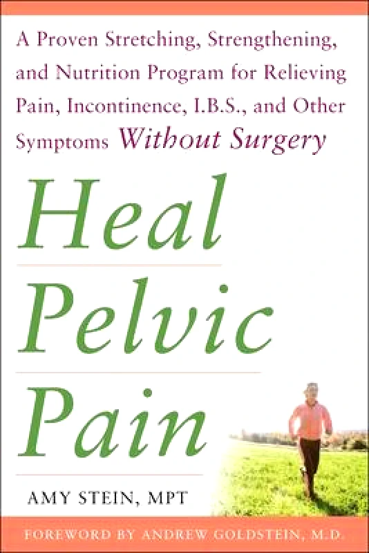 Heal Pelvic Pain: The Proven Stretching, Strengthening, and Nutrition Program for Relieving Pain, Incontinence,& I.B.S, and Other Symptoms Without Surgery Amy Stein McGraw-Hill Contemporary Paperback / softback φωτογραφία
