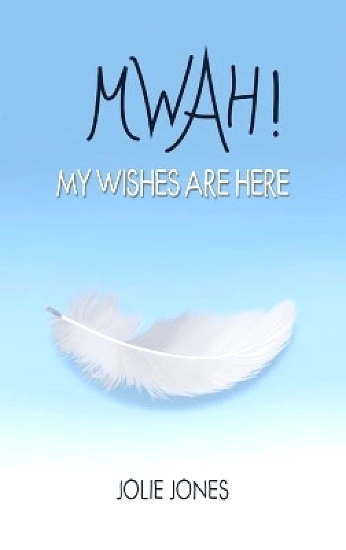 Austin Macauley Publishers Mwah! My Wishes Are Here Jolie Jones Austin Macauley Publishers