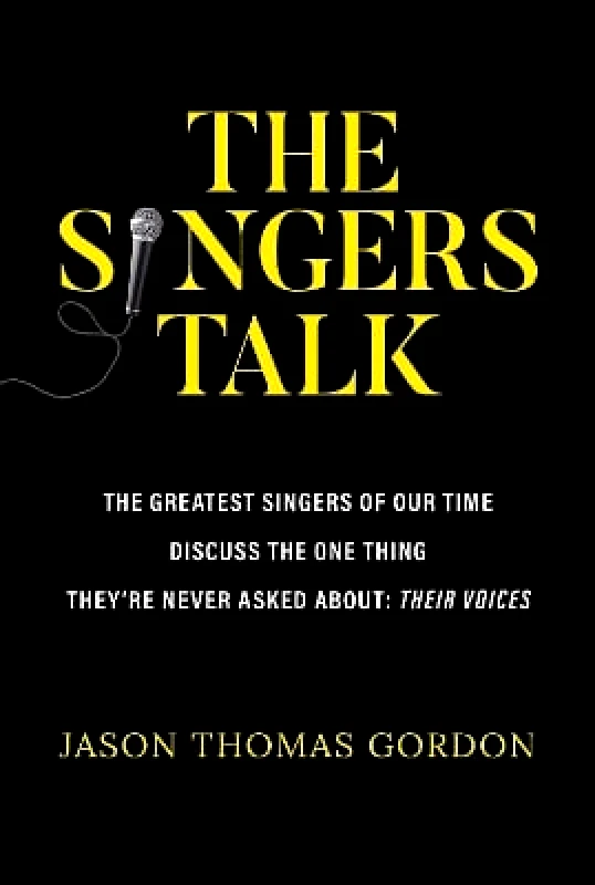 Permuted Press The Singers Talk: The Greatest Singers of Our Time Discuss the One Thing They're Never Asked About: Their Voices Jason Thomas Gordon Permuted Press 1012