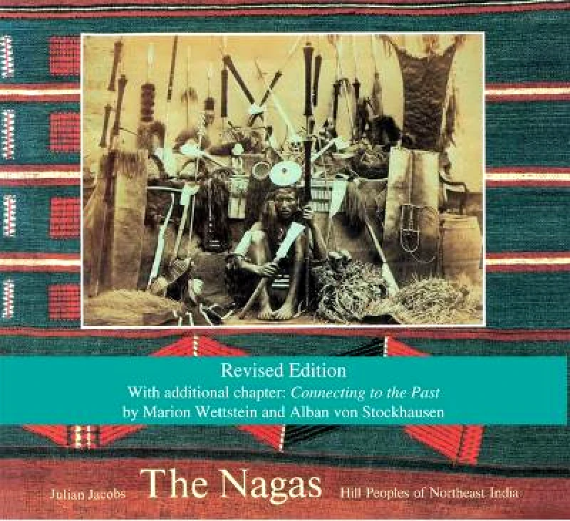 Hansjorg Mayer The Nagas: Hill Peoples of Northeast India: Society, Culture and the Colonial Encounter Julian Jacobs Hansjorg Mayer 0701