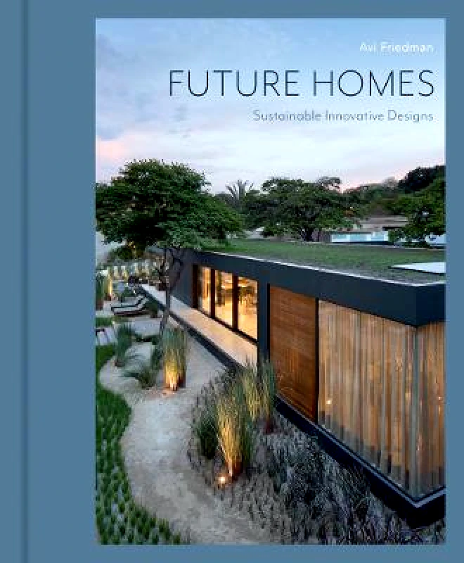 Images Publishing Group Pty Ltd Future Homes: Sustainable Innovative Designs Avi Friedman Images Publishing Group Pty Ltd Hardback