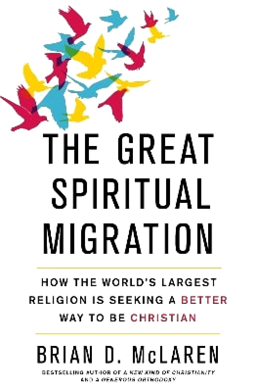 Hodder Faith The Great Spiritual Migration: How the World's Largest Religion is Seeking a Better Way to Be Christian Brian D. McLaren Hodder Faith 0921